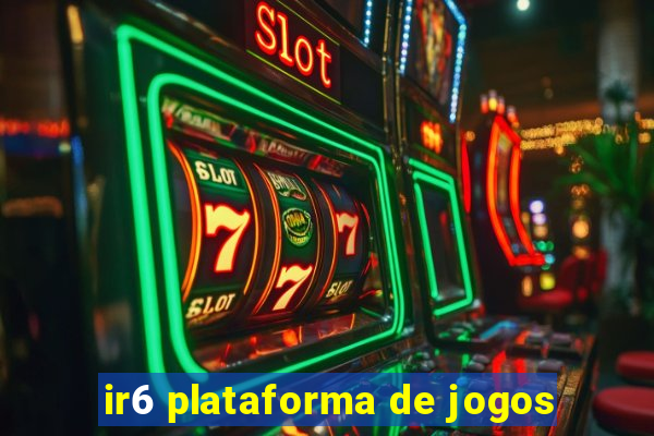 ir6 plataforma de jogos