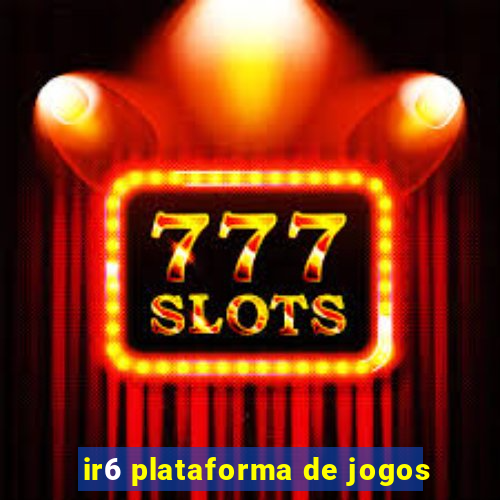 ir6 plataforma de jogos