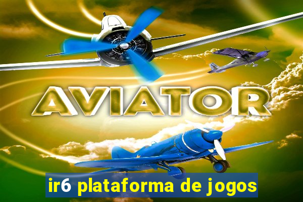 ir6 plataforma de jogos