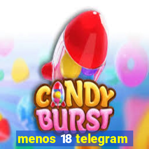 menos 18 telegram