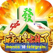 menos 18 telegram