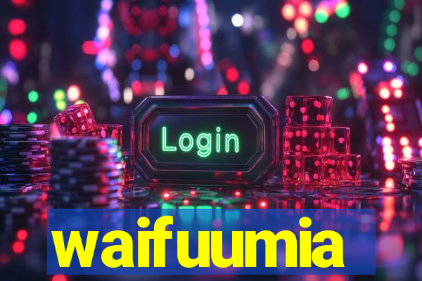waifuumia