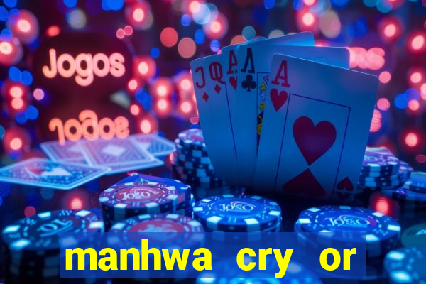manhwa cry or better beg