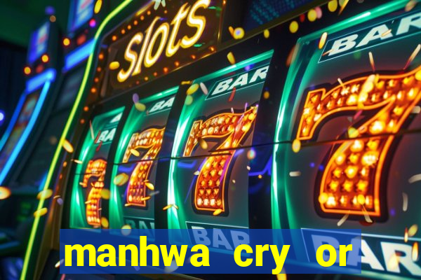 manhwa cry or better beg