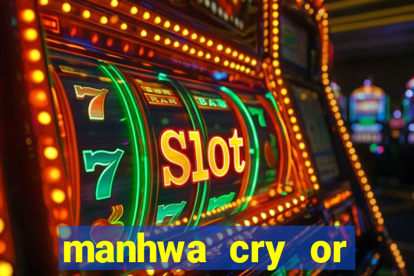 manhwa cry or better beg