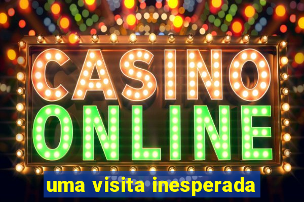 uma visita inesperada