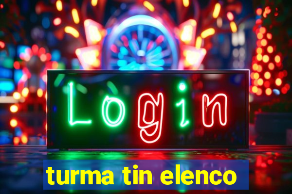 turma tin elenco