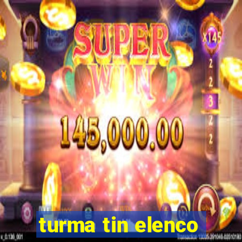 turma tin elenco