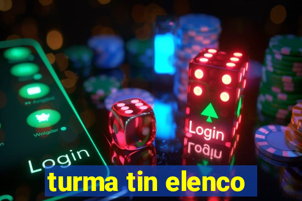 turma tin elenco