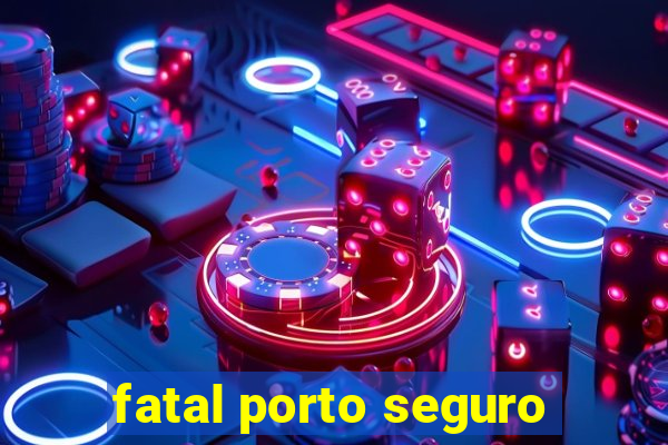 fatal porto seguro