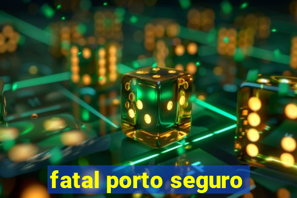 fatal porto seguro