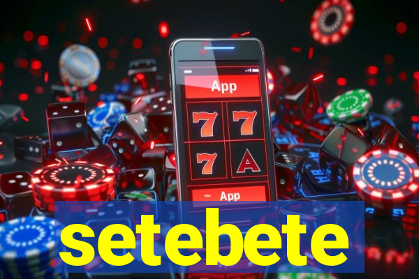 setebete