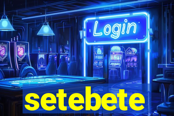 setebete