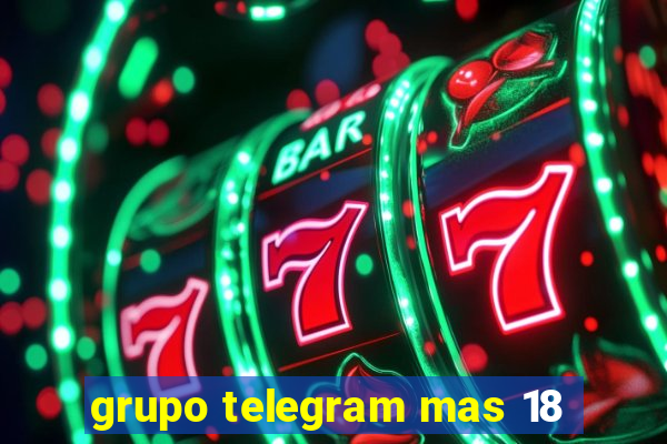 grupo telegram mas 18