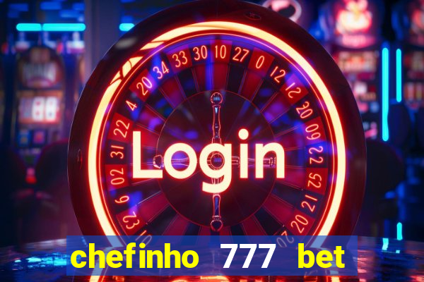 chefinho 777 bet é confiável