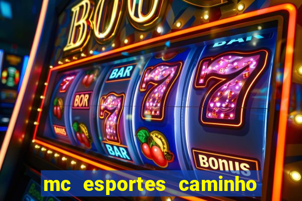 mc esportes caminho da sorte