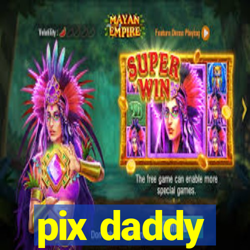 pix daddy