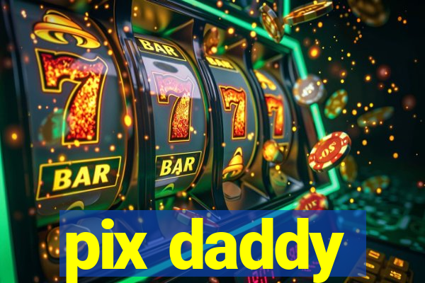 pix daddy