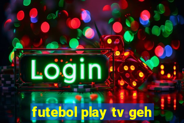 futebol play tv geh