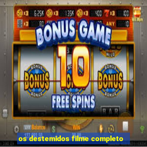 os destemidos filme completo