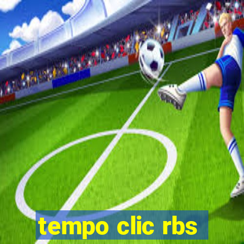 tempo clic rbs
