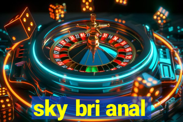 sky bri anal