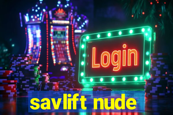 savlift nude