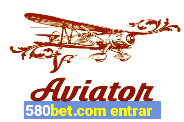 580bet.com entrar