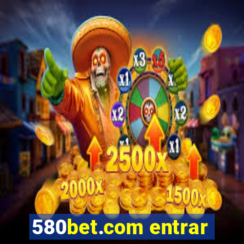 580bet.com entrar