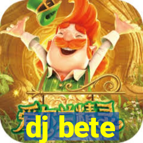 dj bete