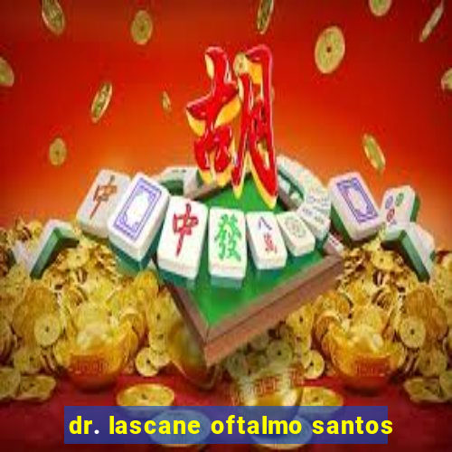 dr. lascane oftalmo santos