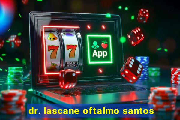 dr. lascane oftalmo santos