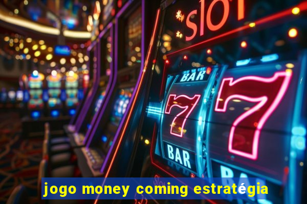 jogo money coming estratégia