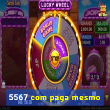 5567 com paga mesmo