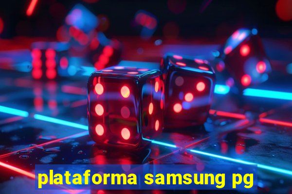 plataforma samsung pg