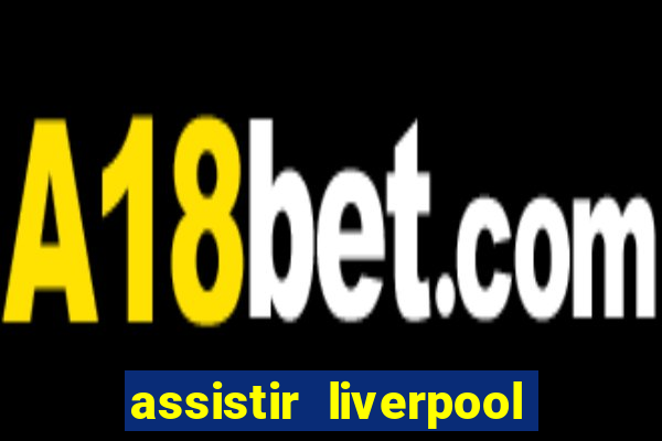 assistir liverpool x manchester city futemax