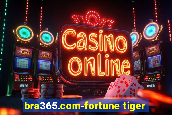 bra365.com-fortune tiger