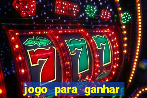 jogo para ganhar dinheiro gratuito