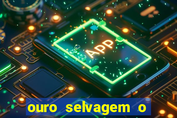 ouro selvagem o que aconteceu na vida