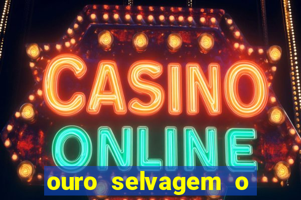 ouro selvagem o que aconteceu na vida