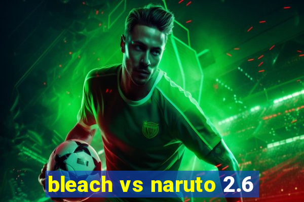 bleach vs naruto 2.6
