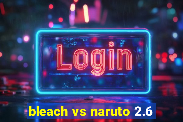 bleach vs naruto 2.6