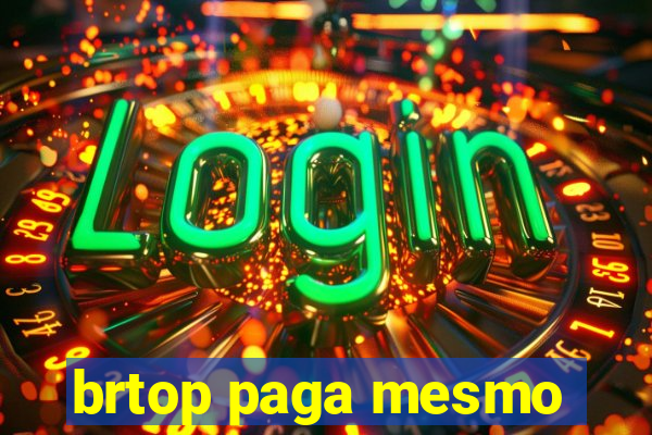brtop paga mesmo