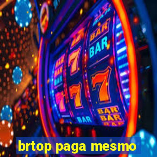 brtop paga mesmo
