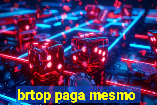 brtop paga mesmo