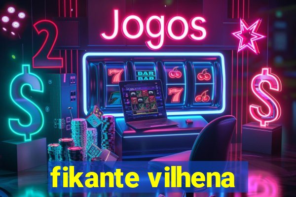 fikante vilhena