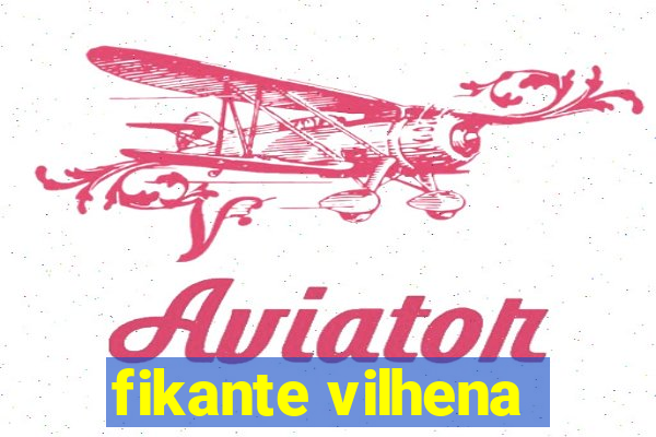 fikante vilhena