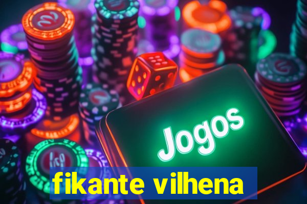 fikante vilhena