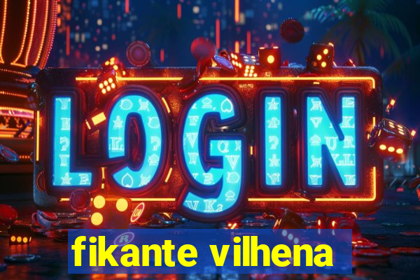 fikante vilhena