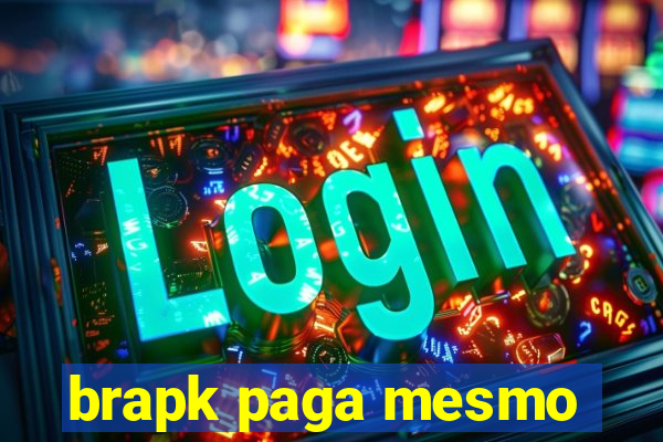 brapk paga mesmo